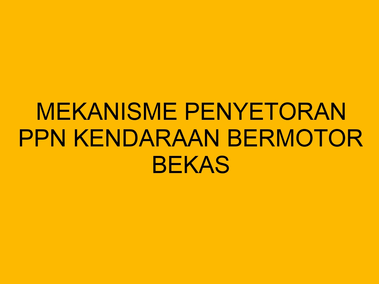 Bermotor Mekanisme Penyetoran PPN Kendaraan Bermotor Bekas - bloghrd.com